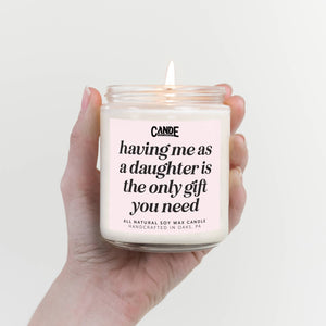 Having Me As A Daughter is Really the Only Gift You Need Candle