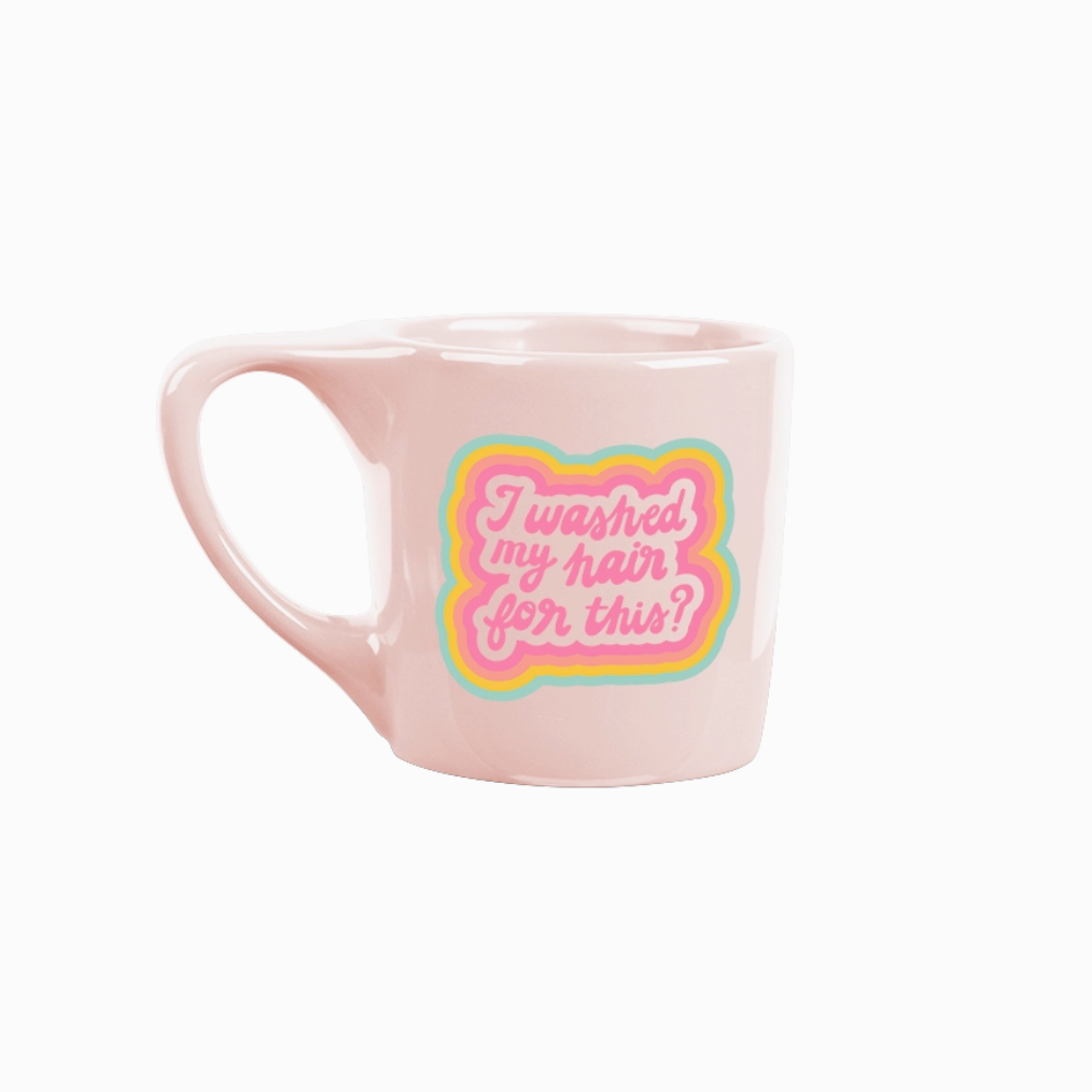 I Washed My Hair For This Mug